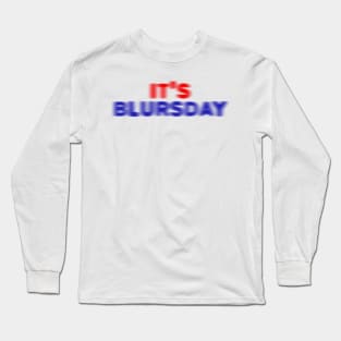 It's Blursday Long Sleeve T-Shirt